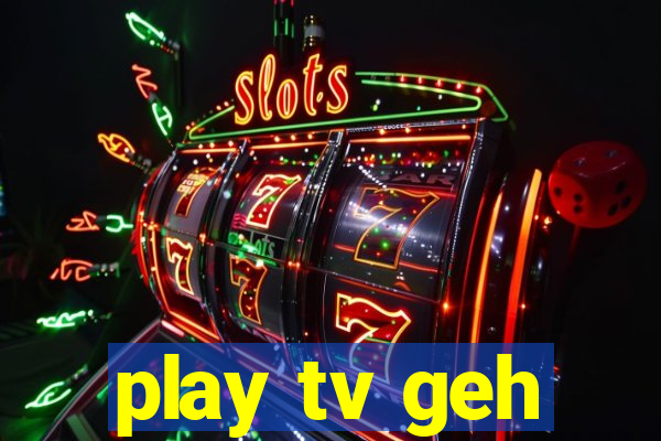 play tv geh